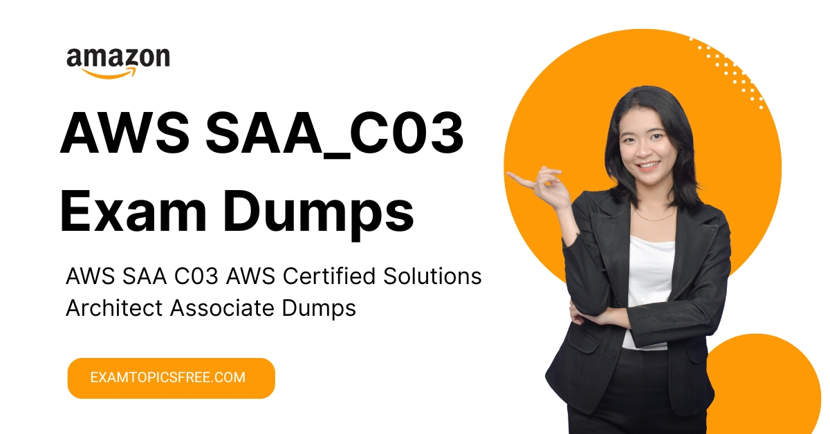 AWS SAA C03 AWS Certified Solutions Architect Associate Dumps